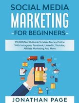 Social Media Marketing for Beginners 2023 The #1 Guide To Conquer The Social Media World, Make Money Online and Learn The Latest Tips On Facebook, Youtube, Instagram, Twitter & SEO