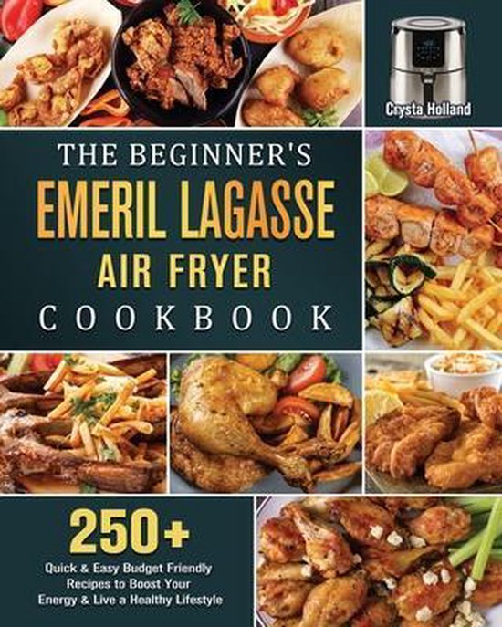 The Beginner's Emeril Lagasse Air Fryer Cookbook, Crysta Holland