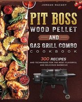 PIT BOSS Wood Pellet and Gas Grill Combo Cookbook