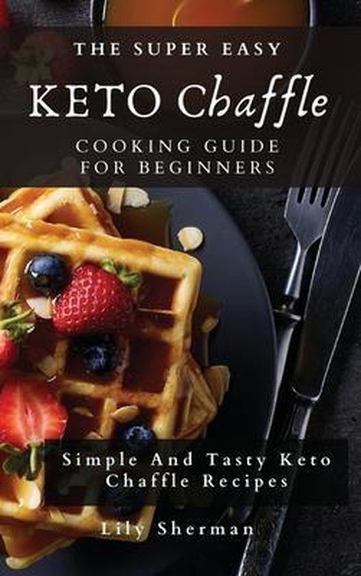 The Super Easy KETO Chaffle Cooking Guide For Beginners - cover