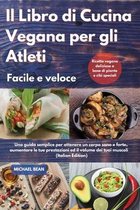 Il Libro di Cucina Vegana per gli Atleti Facile e veloce I Cookbook For Athletes Quick And Easy (Italian Edition)