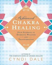 Advanced Chakra Healing: Four Pathways to Energetic Wellness and Transformation