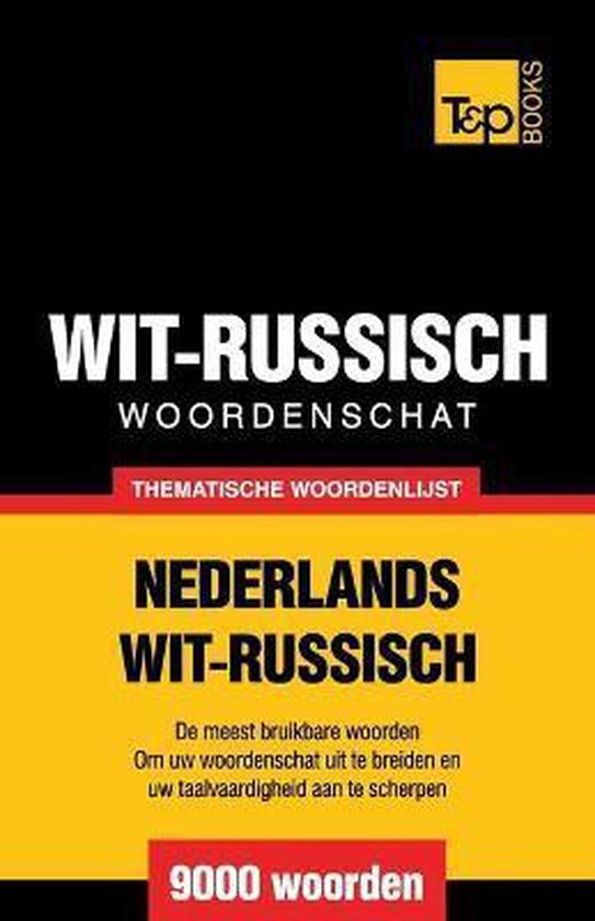 Dutch Collection Thematische woordenschat NederlandsWitRussisch 9000 woorden bol