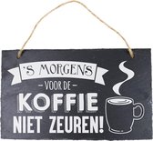 Wandbord van Leisteen - met Spreuk: 's Morgens voor de KOFFIE NIET ZEUREN! - Tekstbord