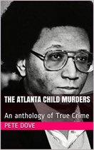The Atlanta Child Murders An anthology of True Crime