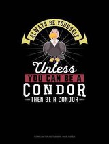 Always Be Yourself Unless You Can Be a Condor Then Be a Condor: Composition Notebook