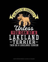 Always Be Yourself Unless You Can Be a Lakeland Terrier Then Be a Lakeland Terrier