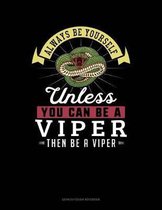 Always Be Yourself Unless You Can Be a Viper Then Be a Viper