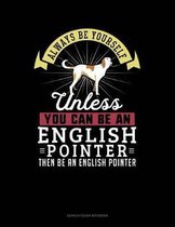 Always Be Yourself Unless You Can Be an English Pointer Then Be an English Pointer