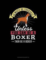 Always Be Yourself Unless You Can Be a Boxer Then Be a Boxer