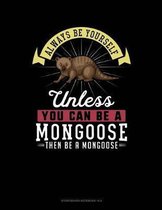 Always Be Yourself Unless You Can Be a Mongoose Then Be a Mongoose