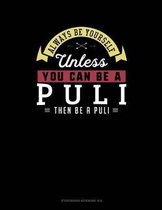 Always Be Yourself Unless You Can Be a Puli Then Be a Puli