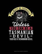 Always Be Yourself Unless You Can Be a Tasmanian Devil Then Be a Tasmanian Devil