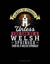 Always Be Yourself Unless You Can Be a Welsh Springer Then Be a Welsh Springer