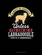 Always Be Yourself Unless You Can Be a Labradoodle Then Be a Labradoodle