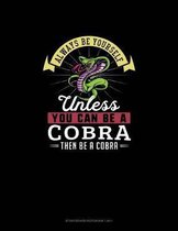 Always Be Yourself Unless You Can Be A Cobra Then Be A Cobra: Storyboard Notebook 16