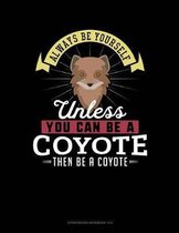 Always Be Yourself Unless You Can Be a Coyote Then Be a Coyote