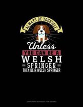 Always Be Yourself Unless You Can Be A Welsh Springer Then Be A Welsh Springer