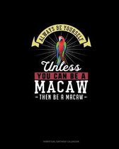 Always Be Yourself Unless You Can Be A Macaw Then Be A Macaw