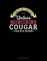 Always Be Yourself Unless You Can Be a Cougar Then Be a Cougar