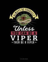 Always Be Yourself Unless You Can Be a Viper Then Be a Viper