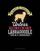 Always Be Yourself Unless You Can Be a Labradoodle Then Be a Labradoodle