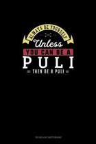 Always Be Yourself Unless You Can Be A Puli Then Be A Puli