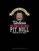 Always Be Yourself Unless You Can Be A Pit Bull Then Be A Pit Bull: Knitting Graph Paper Notebook - 4