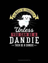 Always Be Yourself Unless You Can Be a Dandie Then Be a Dandie