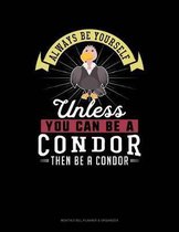 Always Be Yourself Unless You Can Be a Condor Then Be a Condor