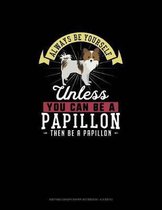 Always Be Yourself Unless You Can Be A Papillon Then Be A Papillon: Knitting Graph Paper Notebook - 4