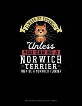 Always Be Yourself Unless You Can Be A Norwich Terrier Then Be A Norwich Terrier: Knitting Graph Paper Notebook - 4