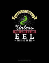 Always Be Yourself Unless You Can Be An Eel Then Be An Eel: Storyboard Notebook 16