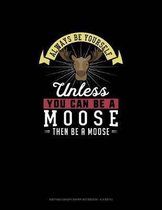 Always Be Yourself Unless You Can Be A Moose Then Be A Moose: Knitting Graph Paper Notebook - 4