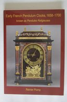 Early French Pendulum Clocks, 1658-1700 known as Pendules Religieuses