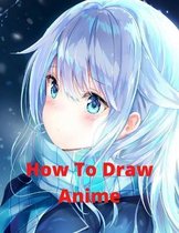 How To Draw Anime: The Complete Guide to Drawing Action Manga