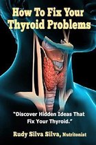 How To Fix Your Thyroid Problems