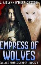 Empress of Wolves (Evalyce Worldshaper Book 3)