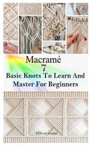 Macrame: 7 BASIC KNOTS TO LEARN AND MASTER FOR BEGINNERS