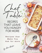 Chef Table - Recipes that Leave You Hungry for more