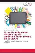 El multimedia como recurso digital didáctico en un museo de la UNAM