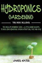 Hydroponics Gardening: This Book Includes