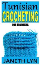 Tunisian Crocheting for Beginners: Tunisian crochet for beginners