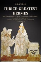 Thrice-Greatest Hermes: Studies in Hellenistic Theosophy and Gnosis Volume II.- Sermons