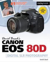 The David Busch Camera Guide Series - David Busch's Canon EOS 80D Guide to Digital SLR Photography