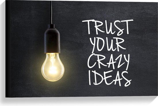 Canvas  - ''Trust Your Crazy Ideas''  - 60x40cm Foto op Canvas Schilderij (Wanddecoratie op Canvas)