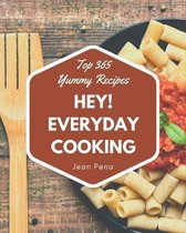 Hey! Top 365 Yummy Everyday Cooking Recipes