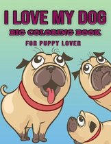I Love My Dog - Big Coloring Book for Puppy Lover