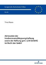Europ�ische Hochschulschriften Recht- Adressaten der Insolvenzverschleppungshaftung sowie der Haftung gem. � 64 GmbHG im Recht der GmbH