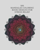 100 Mandalas Coloring Book Designs for Stress Relief